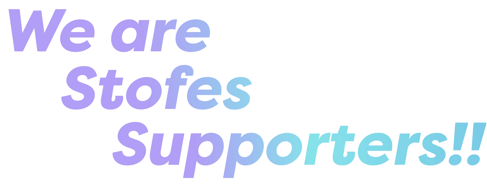 We are stofes supporters!!